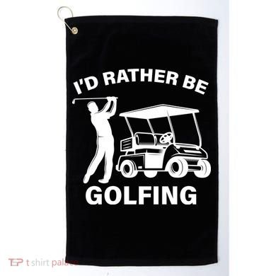 I'd Rather Be Golfing Golf Towel