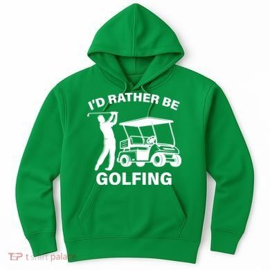 I'd Rather Be Golfing Hoodie