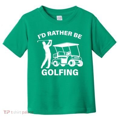 I'd Rather Be Golfing Toddler T-Shirt