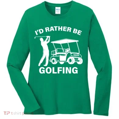 I'd Rather Be Golfing Women's Long Sleeve Shirt