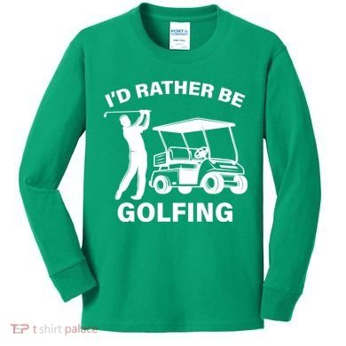 I'd Rather Be Golfing Kids Long Sleeve Shirt