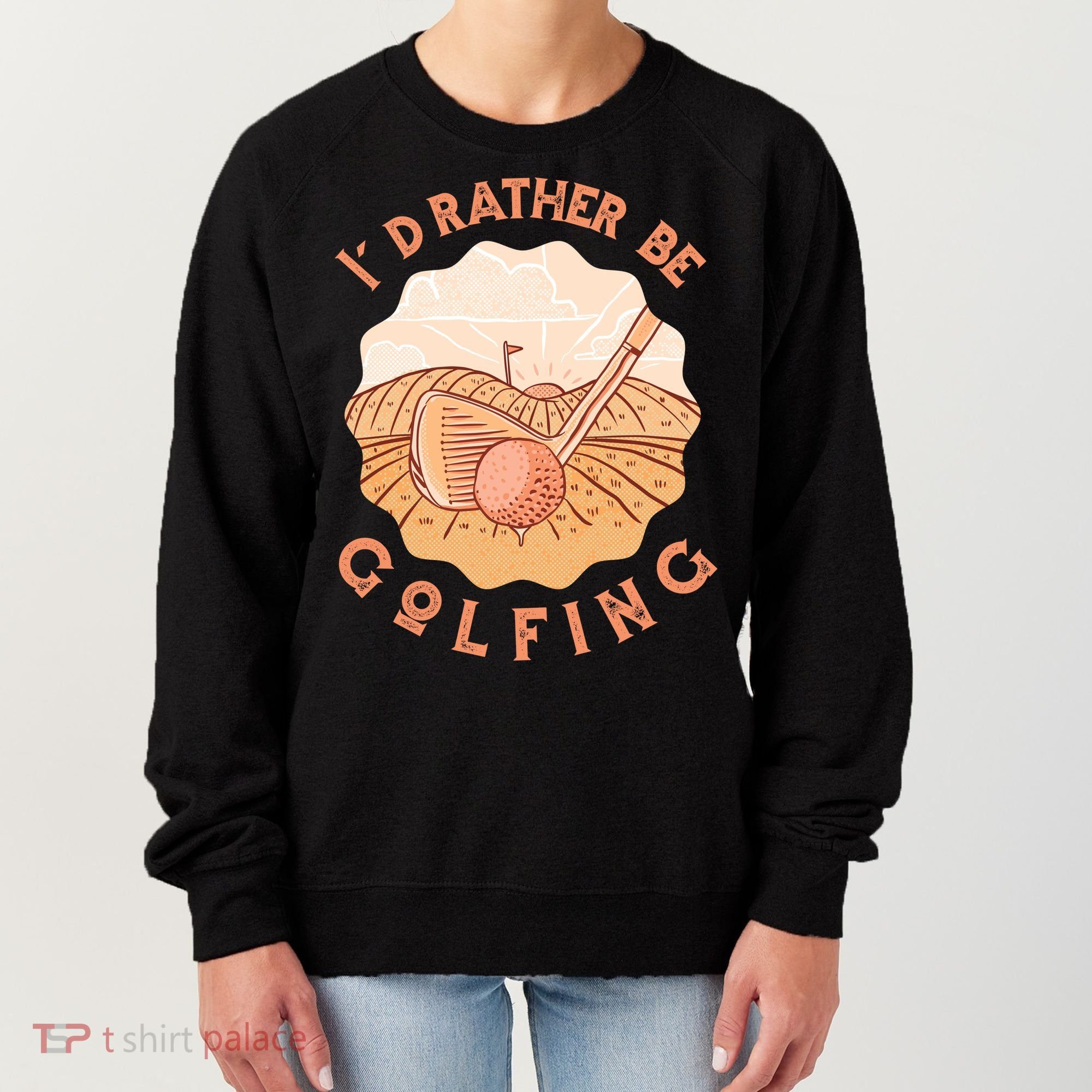 I'd Rather Be Golfing Funny Golf Hobby Women's Sweatshirt