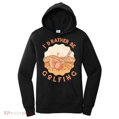 I'd Rather Be Golfing Funny Golf Hobby Women's Hoodie