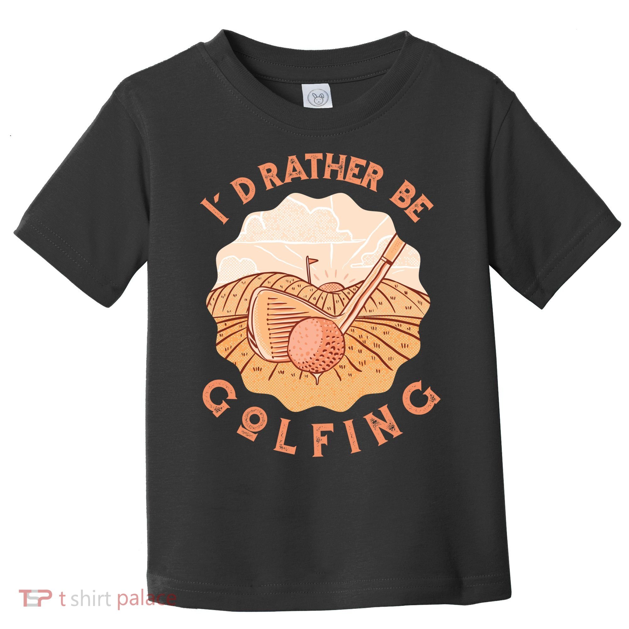 I'd Rather Be Golfing Funny Golf Hobby Toddler T-Shirt