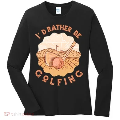 I'd Rather Be Golfing Funny Golf Hobby Women's Long Sleeve Shirt