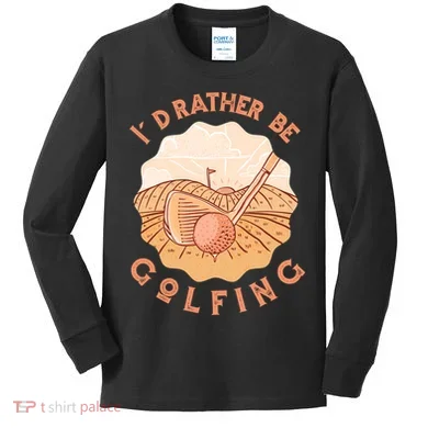I'd Rather Be Golfing Funny Golf Hobby Kids Long Sleeve Shirt