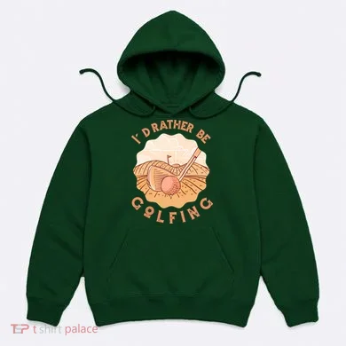 I'd Rather Be Golfing Funny Golf Hobby Hoodie