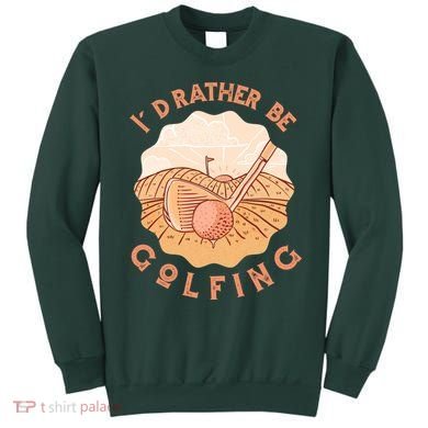I'd Rather Be Golfing Funny Golf Hobby Sweatshirt