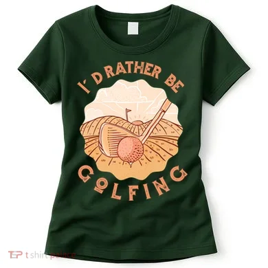 I'd Rather Be Golfing Funny Golf Hobby Women's T-Shirt