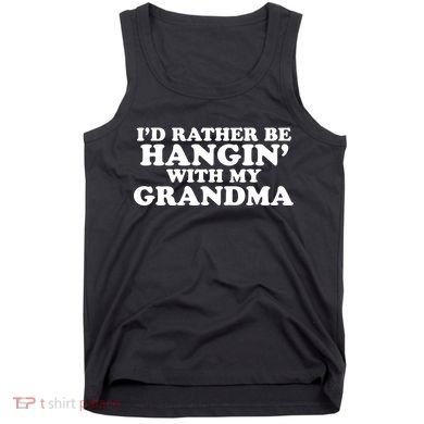 I'd Rather Be Hangin' With My Grandma Tank Top