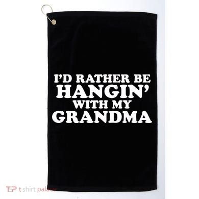 I'd Rather Be Hangin' With My Grandma Golf Towel