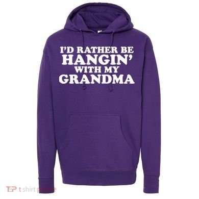 I'd Rather Be Hangin' With My Grandma Hoodie
