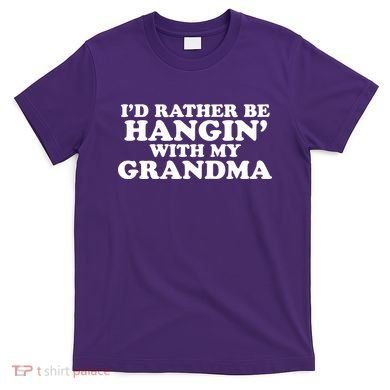 I'd Rather Be Hangin' With My Grandma T-Shirt