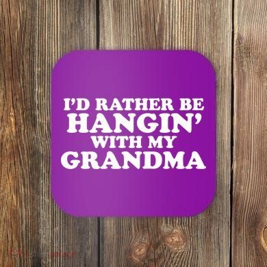 I'd Rather Be Hangin' With My Grandma Coaster
