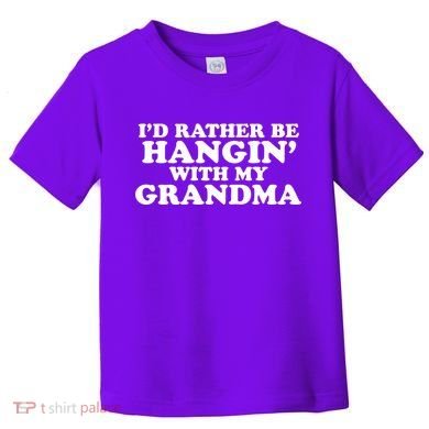 I'd Rather Be Hangin' With My Grandma Toddler T-Shirt