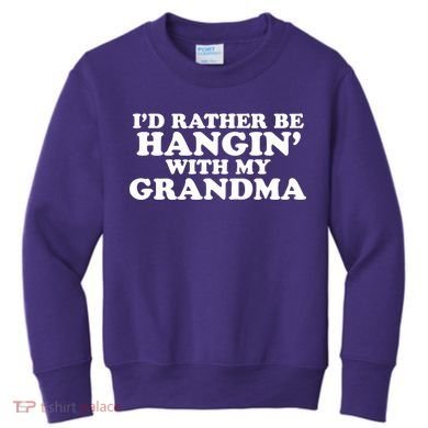 I'd Rather Be Hangin' With My Grandma Kids Sweatshirt