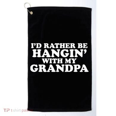 I'd Rather Be Hangin' With My Grandpa Golf Towel