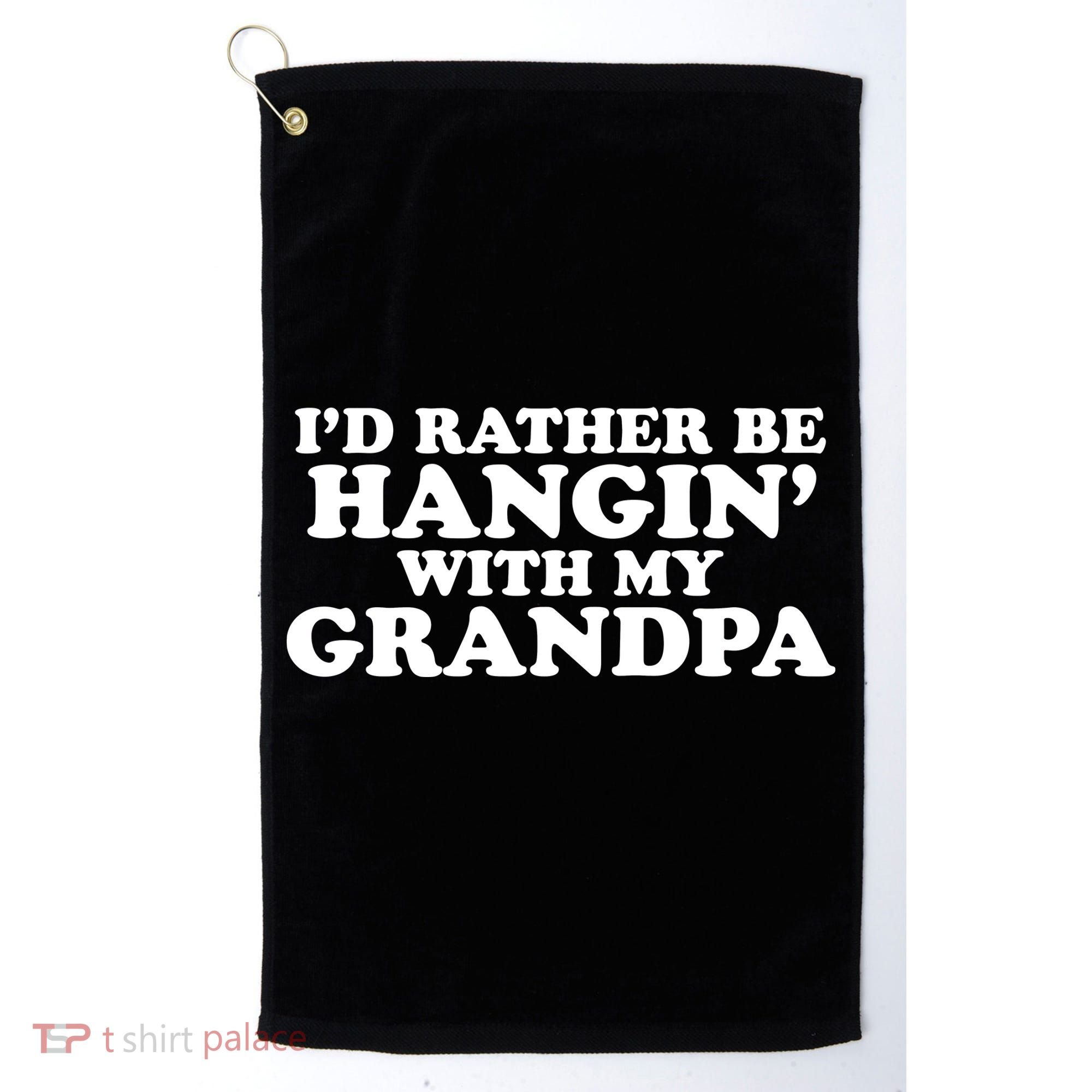 I'd Rather Be Hangin' With My Grandpa Golf Towel