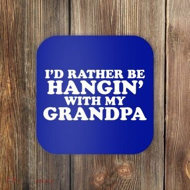 I'd Rather Be Hangin' With My Grandpa Coaster