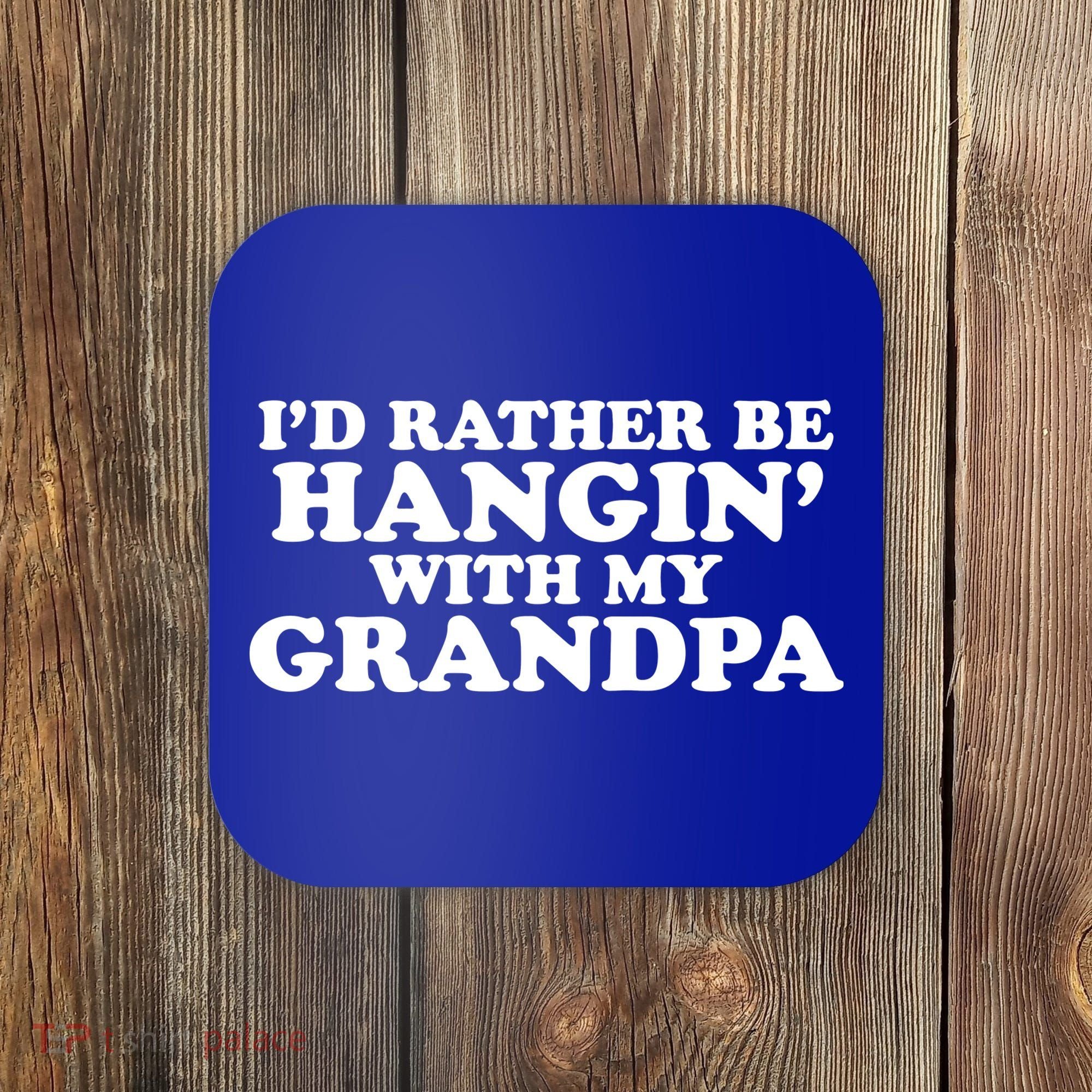 I'd Rather Be Hangin' With My Grandpa Coaster