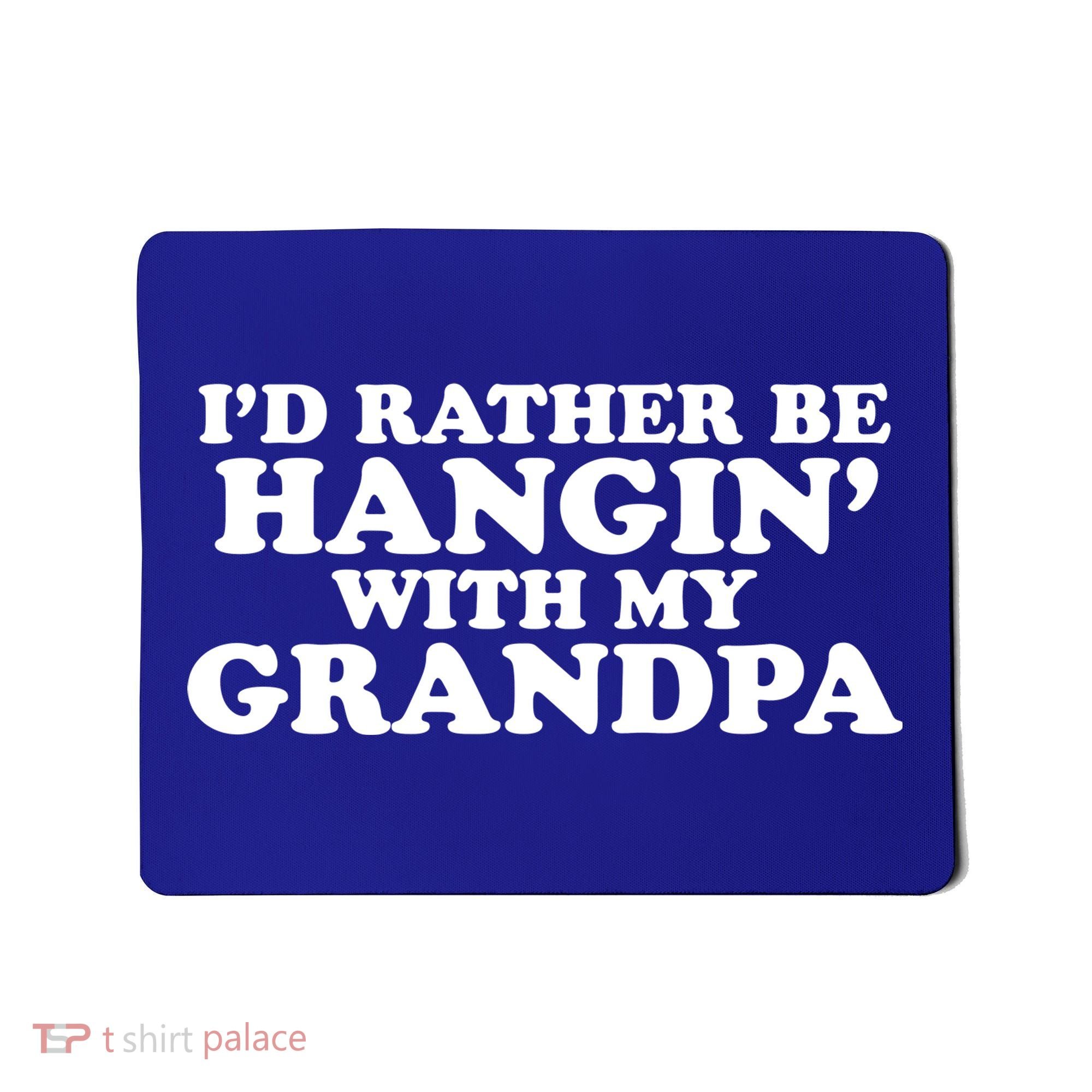 I'd Rather Be Hangin' With My Grandpa Mousepad