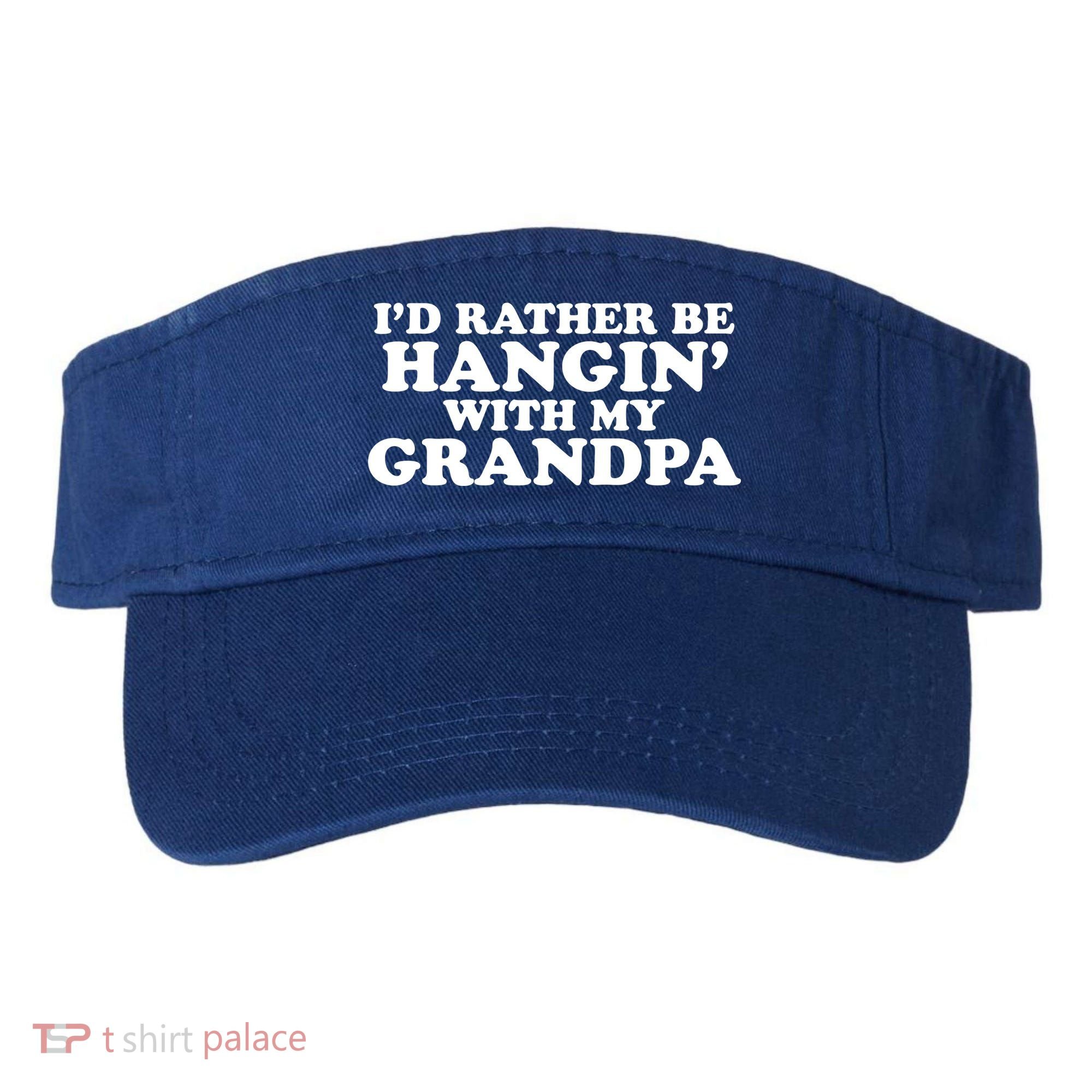 I'd Rather Be Hangin' With My Grandpa Visor