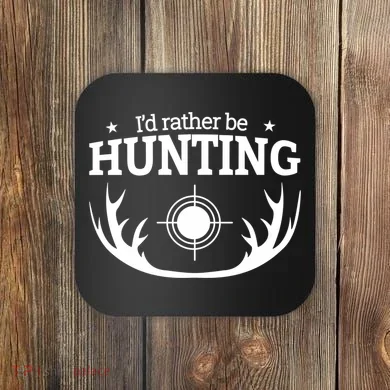 I'd Rather Be Hunting Coaster