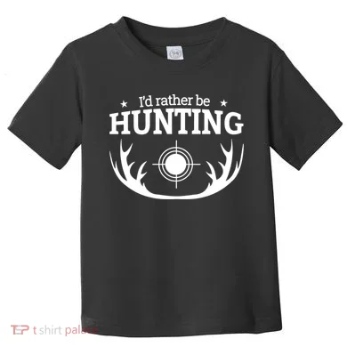 I'd Rather Be Hunting Toddler T-Shirt