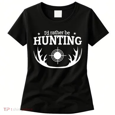 I'd Rather Be Hunting Women's T-Shirt