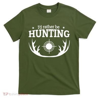 I'd Rather Be Hunting T-Shirt