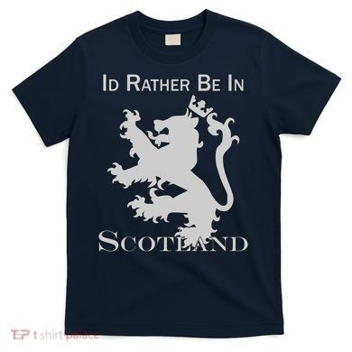 Id Rather Be In Scotland T-Shirt