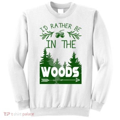 I'd Rather Be In The Woods Funny Hiking Sweatshirt