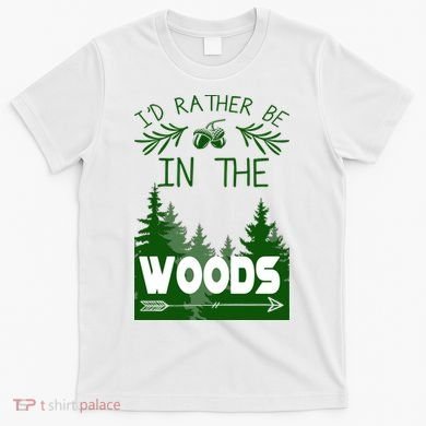 I'd Rather Be In The Woods Funny Hiking T-Shirt