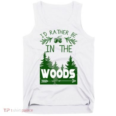 I'd Rather Be In The Woods Funny Hiking Tank Top