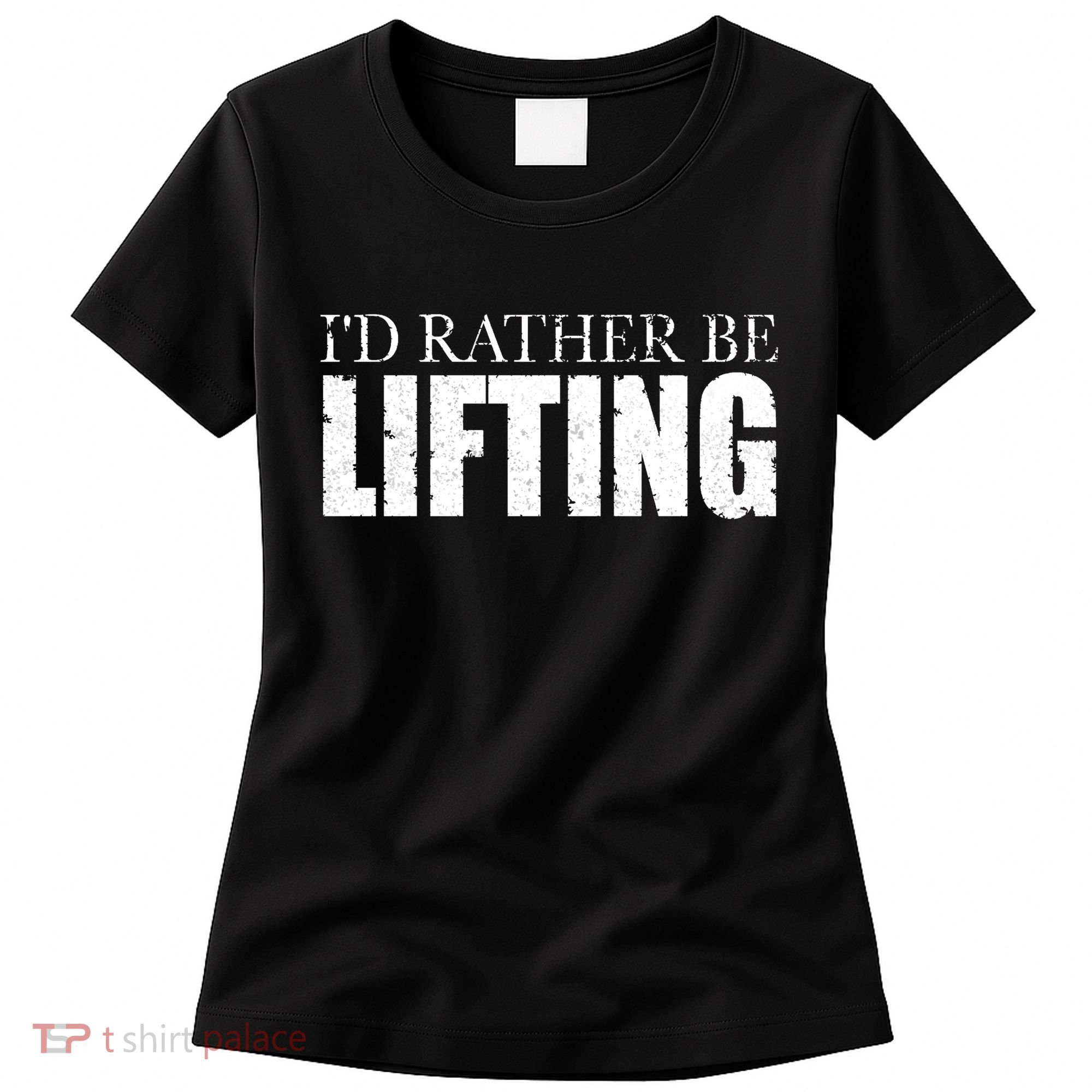 I'd Rather Be Lifting Funny Workout Gym Women's T-Shirt