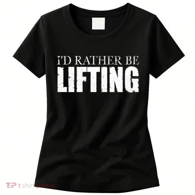I'd Rather Be Lifting Funny Workout Gym Women's T-Shirt