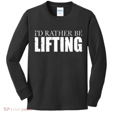 I'd Rather Be Lifting Funny Workout Gym Kids Long Sleeve Shirt