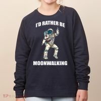 I'd Rather Be Moonwalking  Women's Sweatshirt thumb 0