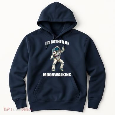 I'd Rather Be Moonwalking  Hoodie