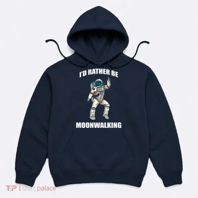 I'd Rather Be Moonwalking  Hoodie