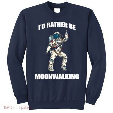 I'd Rather Be Moonwalking  Sweatshirt