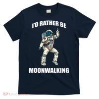 I'd Rather Be Moonwalking  T-Shirt thumb 0