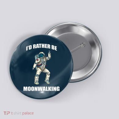 I'd Rather Be Moonwalking  Button