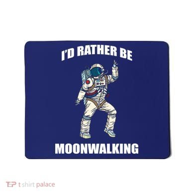 I'd Rather Be Moonwalking  Mousepad