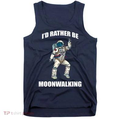 I'd Rather Be Moonwalking  Tank Top