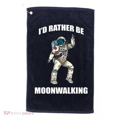 I'd Rather Be Moonwalking  Golf Towel