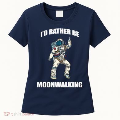 I'd Rather Be Moonwalking  Women's T-Shirt