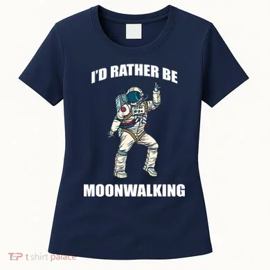I'd Rather Be Moonwalking  Women's T-Shirt