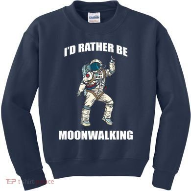 I'd Rather Be Moonwalking  Kids Sweatshirt