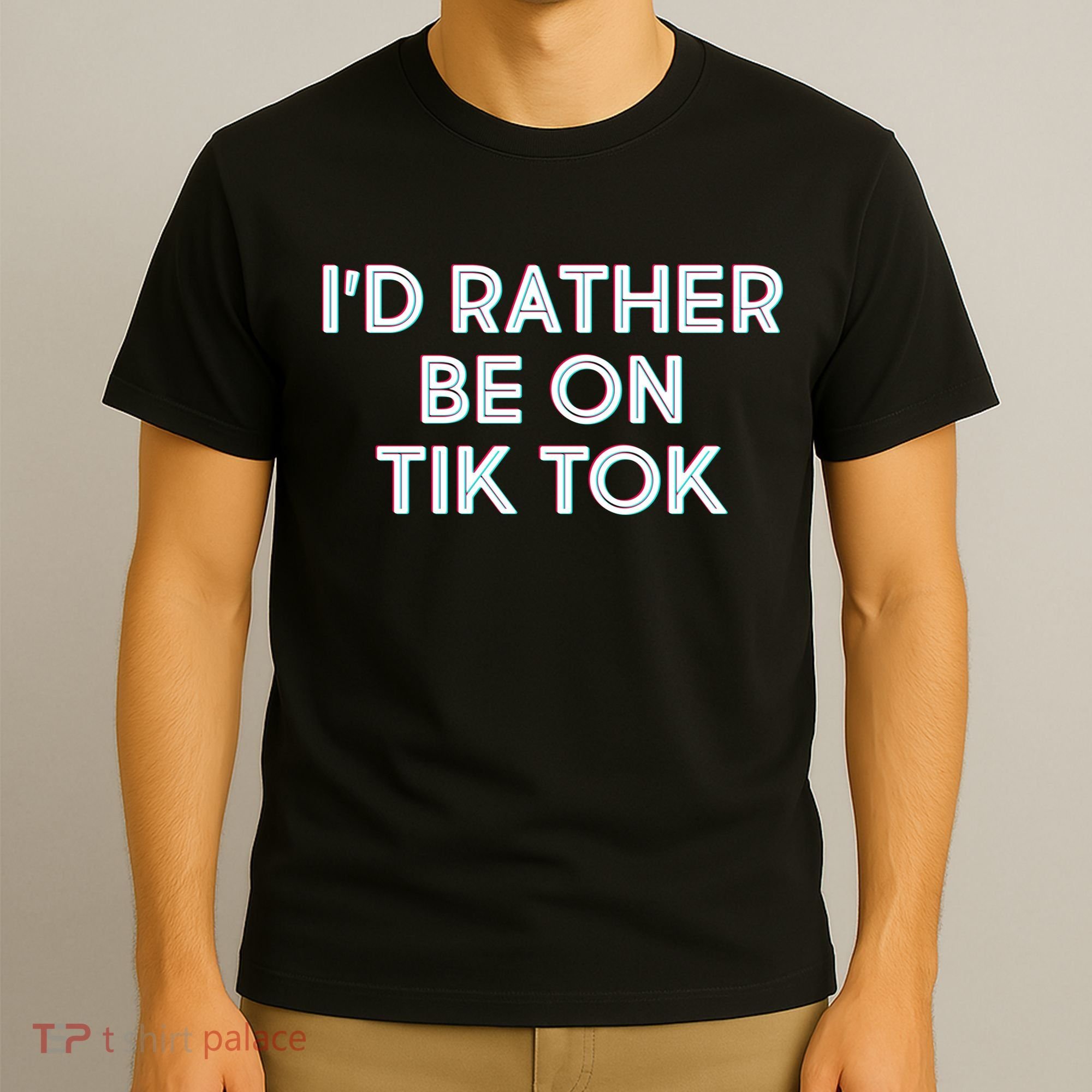 I'd Rather Be On Tik Tok T-Shirt